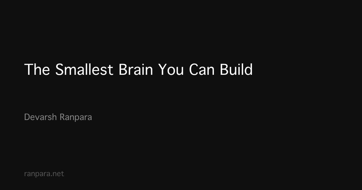 The Smallest Brain You Can Build
